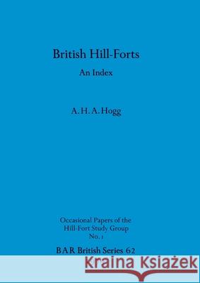 British Hill-Forts: An Index A. H. a. Hogg 9780860540465 British Archaeological Reports Oxford Ltd