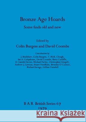 Bronze Age Hoards: Some Finds Old and New Colin Burgess David G. Coombs J. Bradshaw 9780860540540 B.A.R