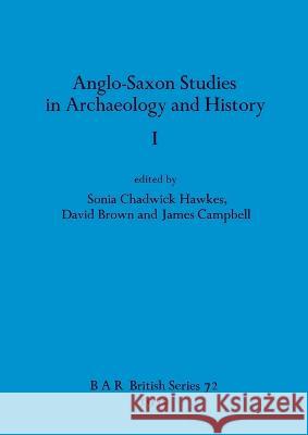Anglo-Saxon Studies in Archaeology and History I Sonia Chadwick Hawkes David Brown James Campbell 9780860540717
