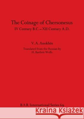 The Coinage of Chersonesus: IV Century B.C. -XII Century A.D. Vladilen Afanas'evich Anokhin H Bartlett Wells  9780860540748 BAR Publishing
