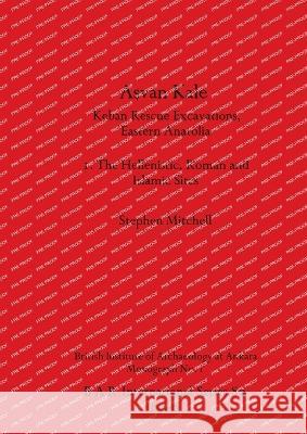 Asvan Kale: Keban Rescue Excavations, Eastern Anatolia. I. The Hellenistic, Roman and Islamic Sites Stephen Mitchell   9780860540915