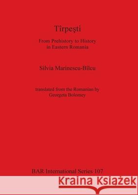 Tîrpeşti: From Prehistory to History in Eastern Romania Marinescu-Bîlcu, Silvia 9780860541257