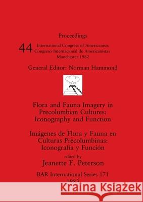 Flora and Fauna Imagery in Precolumbian Cultures / Imágenes de Flora y Fauna en Culturas Precolumbinas: Iconography and Function / Iconografía y Funci Peterson, Jeanette F. 9780860542216