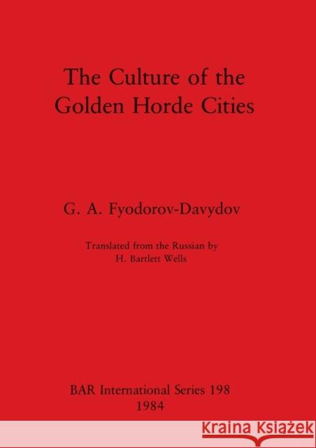 The Culture of the Golden Horde Cities G. A. Fyodorov-Davydov 9780860542568 British Archaeological Reports Oxford Ltd