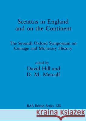 Sceattas in England and on the Continent: The Seventh Oxford Symposium on Coinage and Monetary History David Hill D. M. Metcalf 9780860542667