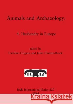 Animals and Archaeology: 4. Husbandry in Europe Grigson, Caroline 9780860542957