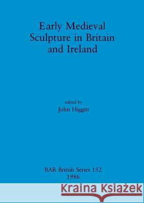 Early Medieval Sculpture in Britain and Ireland Higgitt, John 9780860543831