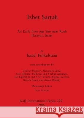 Izbet Sartah: An Early Iron Age Site near Rosh Ha?ayin, Israel Israel Finkelstein Vronwy Hankey Irene Aranne 9780860543848 BAR Publishing