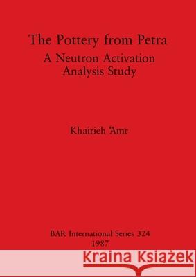 The Pottery from Petra: A Neutron Activation Analysis Study Khairieh Amr   9780860544166 BAR Publishing