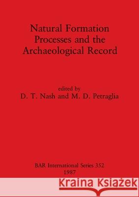 Natural Formation Processes and the Archaeological Record D. T. Nash M. D. Petraglia 9780860544555