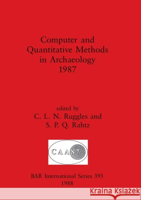Computer and Quantitative Methods in Archaeology 1987 C. L. N. Ruggles S. P. Q. Rahtz 9780860545071