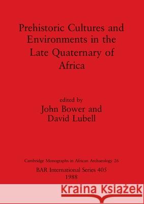 Prehistoric Cultures and Environments in the Late Quaternary of John Bower David Lubell 9780860545200