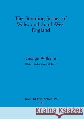The Standing Stones of Wales and South-West England George Williams 9780860545859