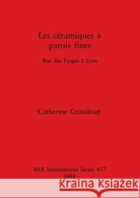 Les céramiques à parois fines: Rue des Farges à Lyon Grataloup, Catherine 9780860545873 British Archaeological Reports Oxford Ltd