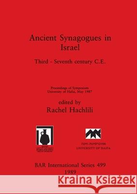 Ancient Synagogues in Israel: Third - Seventh century C.E. Hachlili, Rachel 9780860546405