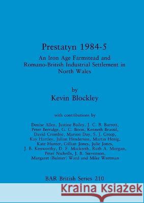 Prestatyn 1984-5: An Iron Age Farmstead and Romano-British Industrial Settlement in North Wales Kevin Blockley   9780860546665