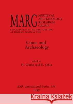 Coins and Archaeology: MARG. Medieval Archaeology Research Group. Proceedings of the First Meeting at Isegran, Norway 1988 Clarke, H. 9780860547037 British Archaeological Reports