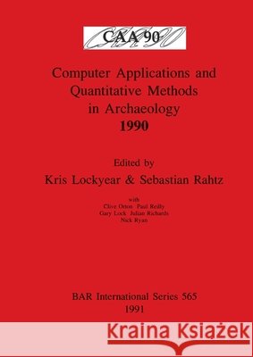 Computer Applications and Quantitative Methods in Archaeology 1990 Lockyear, Kris 9780860547136
