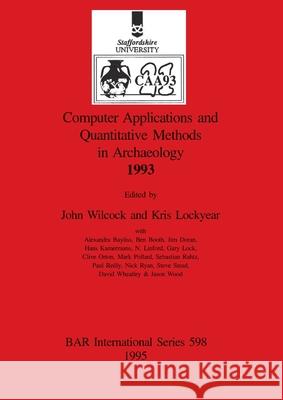 Computer Applications and Quantitative Methods in Archaeology 1993 John Wilcock Kris Lockyear 9780860547747 British Archaeological Reports Oxford Ltd