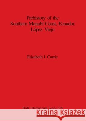 Prehistory of the Southern Manabí Coast, Ecuador. López Viejo Currie, Elizabeth J. 9780860547990