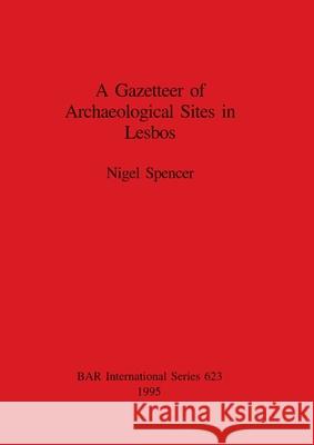 A Gazetteer of Sites in Lesbos Spencer, Nigel 9780860548041