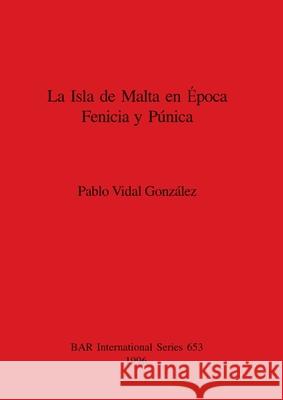 La Isla de Malta en Época Fenicia y Púnica Vidal González, Pablo 9780860548423