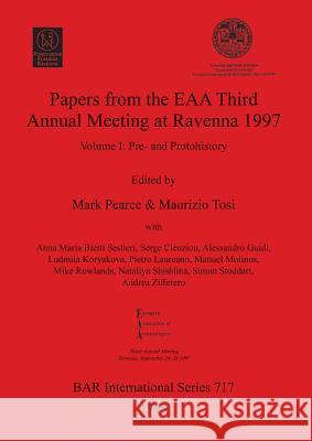 Papers from the EAA Third Annual Meeting at Ravenna 1997: Volume I: Pre- and Protohistory Pearce, Mark 9780860548942