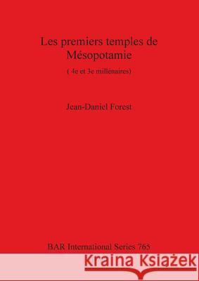 Les premiers temples de Mésopotamie: (4e et 3e millénaires) Forest, Jean-Daniel 9780860549765 British Archaeological Reports