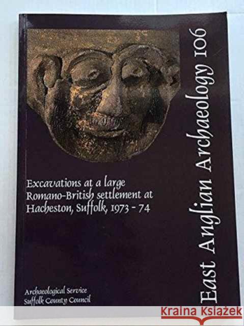 EAA 106: Excavations at a Large Romano-British Settlement at Hacheston, Suffolk, 1973-74 T. F. C. Blagg Thomas Blagg 9780860552789 East Anglian Archaeology