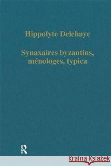 Synaxaires Byzantins, Ménologes, Typica Delehaye, Hippolyte 9780860780106