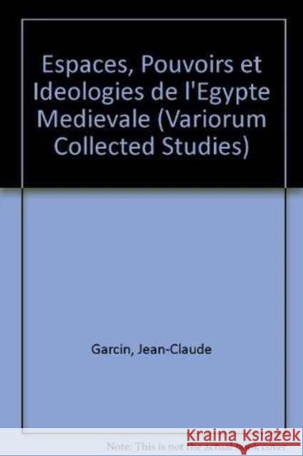 Espaces, Pouvoirs Et Idéologies de l'Égypte Médiévale Garcin, Jean-Claude 9780860781998