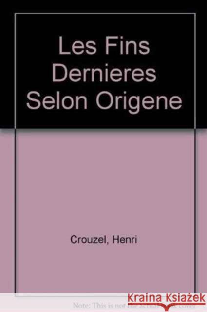 Les Fins Dernières Selon Origène Crouzel, Henri 9780860782698 Variorum