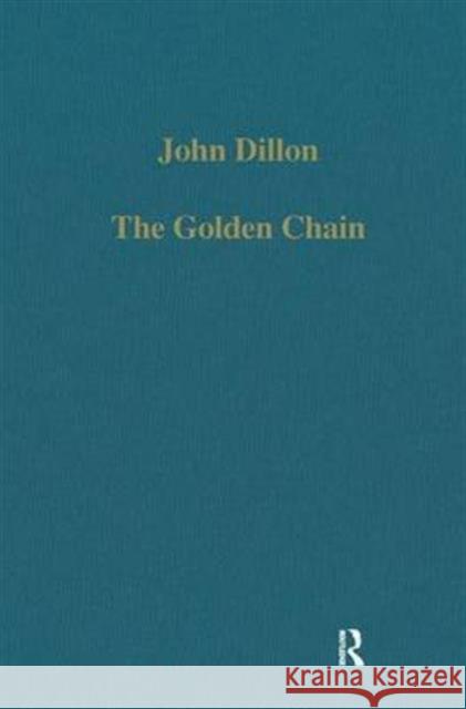 The Golden Chain: Studies in the Development of Platonism and Christianity Dillon, John 9780860782865