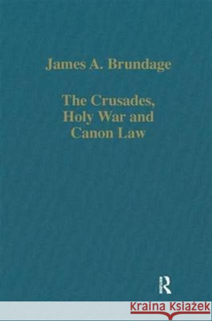 The Crusades, Holy War and Canon Law James A Brundage 9780860782919 ASHGATE PUBLISHING