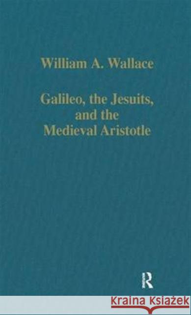 Galileo, the Jesuits, and the Medieval Aristotle William A. Wallace 9780860782971 Ashgate Publishing