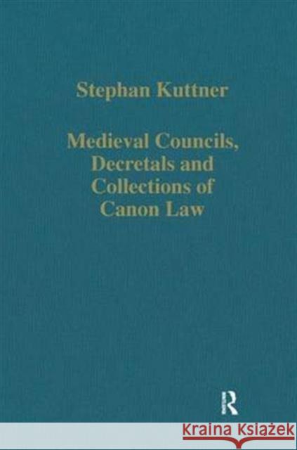 Medieval Councils, Decretals and Collections of Canon Law Kuttner, Stephan 9780860783367