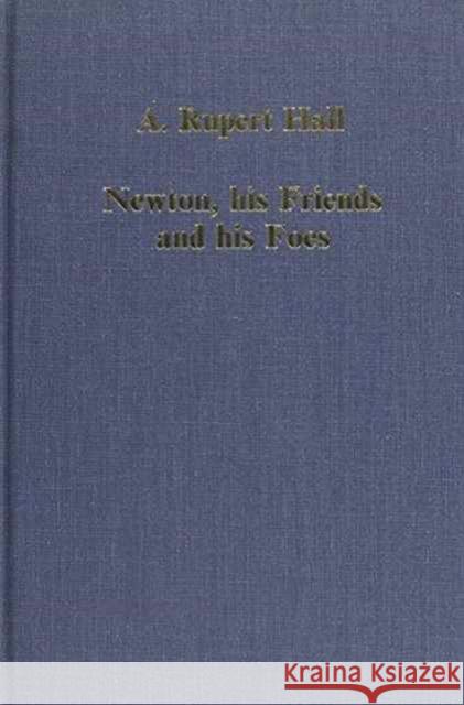 Newton, His Friends and His Foes Hall, A. Rupert 9780860783473