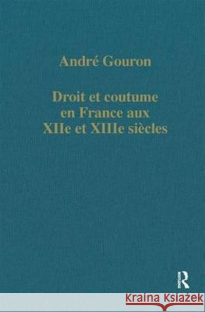 Droit Et Coutume En France Aux Xiie Et Xiiie Siècles Gouron, André 9780860783565 Taylor and Francis