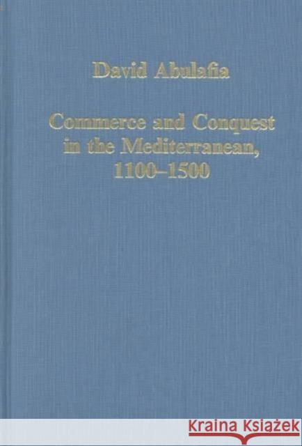 Commerce and Conquest in the Mediterranean, 1100-1500 David Abulafia 9780860783770