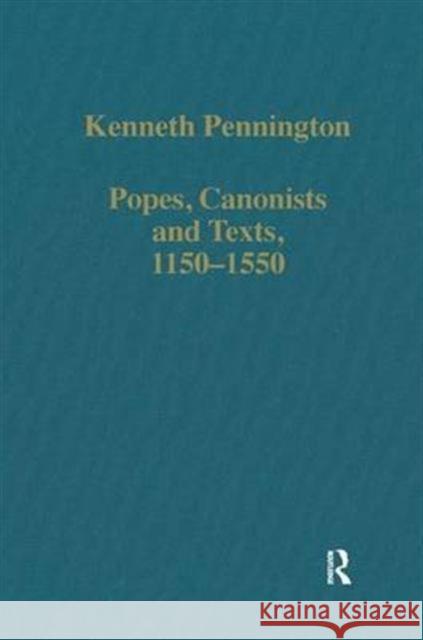 Popes, Canonists and Texts, 1150-1550 Kenneth Pennington 9780860783879 Taylor and Francis