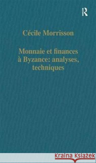 Monnaie Et Finances À Byzance: Analyses, Techniques Morrisson, Cécile 9780860784012