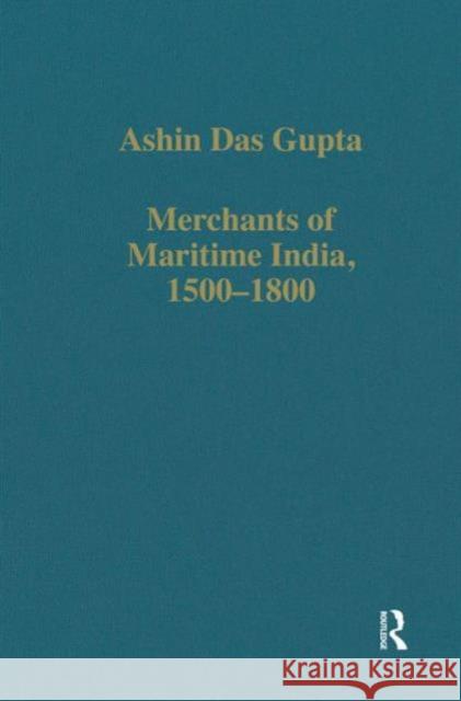 Merchants of Maritime India, 1500-1800 Ashin Das Gupta 9780860784326 Routledge