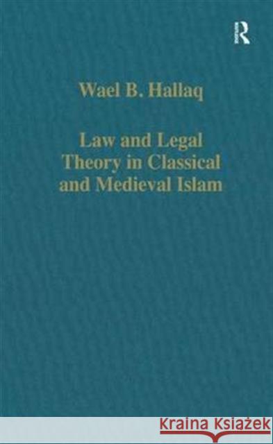 Law and Legal Theory in Classical and Medieval Islam Wael B. Hallaq 9780860784562