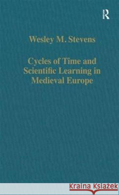 Cycles of Time and Scientific Learning in Medieval Europe Wesley M. Stevens 9780860784715