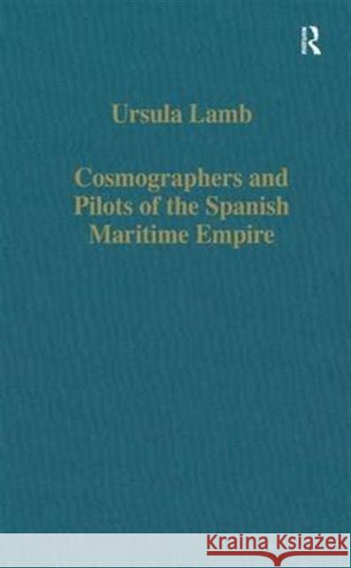 Cosmographers and Pilots of the Spanish Maritime Empire  9780860784739 Variorum