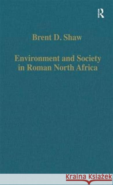 Environment and Society in Roman North Africa: Studies in History and Archaeology Shaw, Brent D. 9780860784791