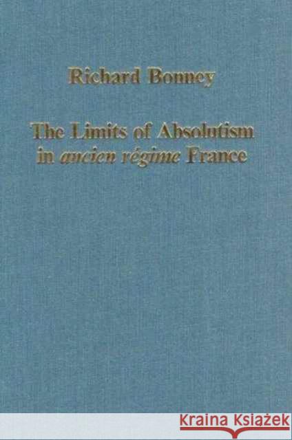 The Limits of Absolutism in Ancien Régime France Bonney, Richard 9780860784821