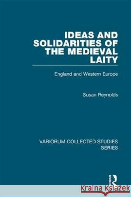 Ideas and Solidarities of the Medieval Laity: England and Western Europe Reynolds, Susan 9780860784852