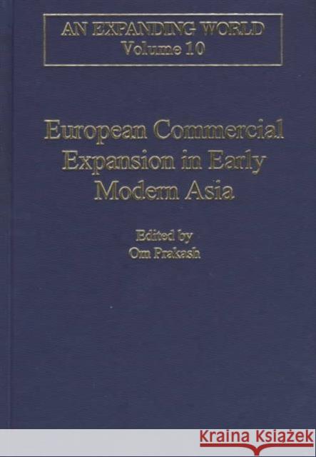 European Commercial Expansion in Early Modern Asia Om Prakash   9780860785088 Ashgate Publishing Limited