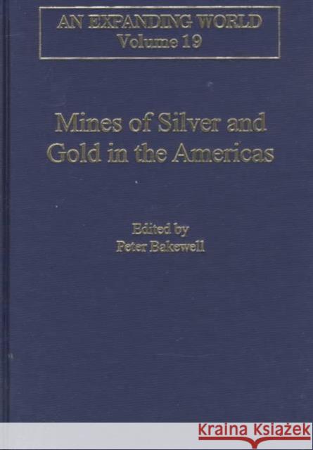 Mines of Silver and Gold in the Americas P.J. Bakewell   9780860785132 Ashgate Publishing Limited